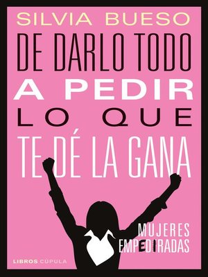 cover image of De darlo todo a pedir lo que te dé la gana